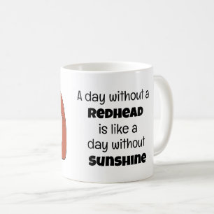 A Day Without a Redhead Design Mug