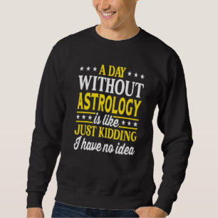 A Day Without Astrology Funny Astrology Premium Sweatshirt