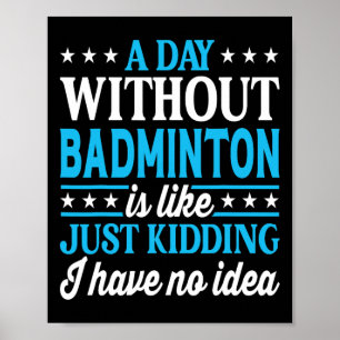 A Day Without Badminton Funny Badminton  Poster