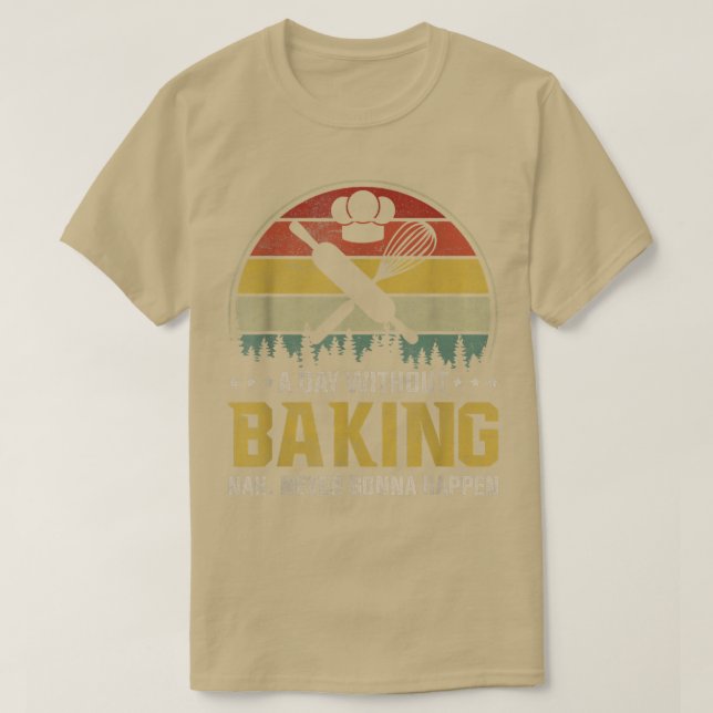 A Day Without Baking Is Like Funny  T-Shirt (Design Front)