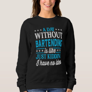 A Day Without Bartending Funny Bartender Premium Sweatshirt
