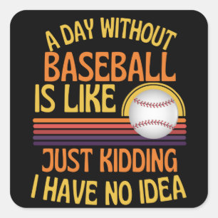 A Day Without Baseball Funny Baseball Lover Square Sticker