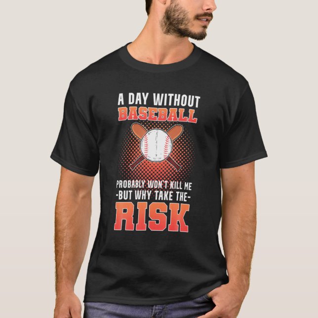 A Day Without Baseball Probably Won't Kill Me Soft T-Shirt (Front)