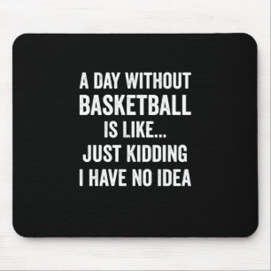 A Day Without Basketball Is Like Basketball Lover Mouse Pad
