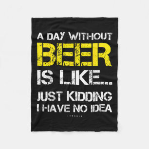 A Day Without Beer - Funny Beer Lover Gift Tee Shi Fleece Blanket