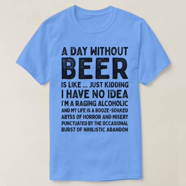 A Day Without Beer Is Like 1 T-Shirt (Design Front)