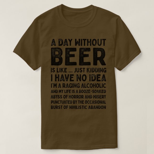 A Day Without Beer Is Like 1 T-Shirt (Design Front)