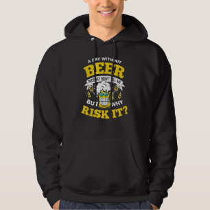 A Day Without Beer Probably Won't Kill Me Why Risk Hoodie