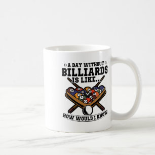 A Day Without Billiards Is Like Billiard Pool Snoo Coffee Mug