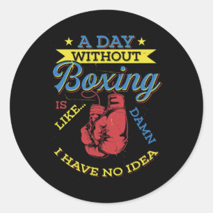 A Day Without Boxing Gift Funny Boxer Kickboxing Classic Round Sticker