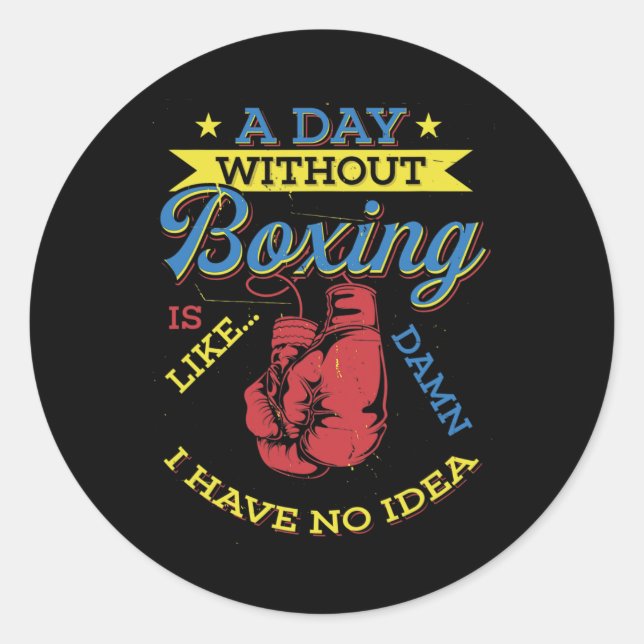 A Day Without Boxing Gift Funny Boxer Kickboxing  Classic Round Sticker (Front)