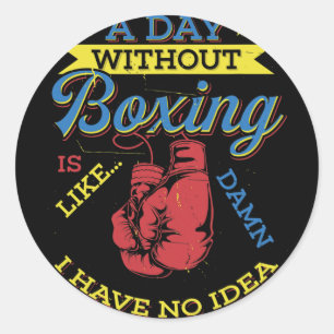A Day Without Boxing Gift Funny Boxer Kickboxing  Classic Round Sticker
