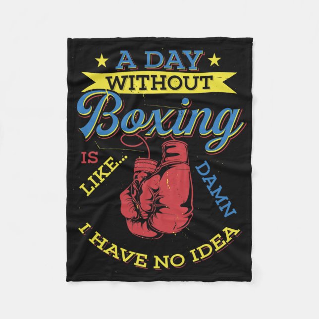 A Day Without Boxing Gift Funny Boxer Kickboxing  Fleece Blanket (Front)