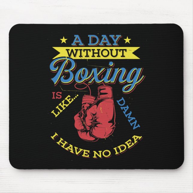A Day Without Boxing Gift Funny Boxer Kickboxing  Mouse Pad (Front)