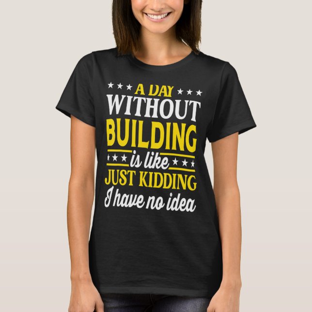A Day Without Building   Building T-Shirt (Front)