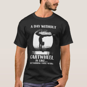 A Day Without Cartwheel Funny Quote Gymnastics Gir T-Shirt