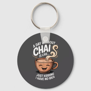 A Day Without Chai Funny Quote For Tea Lovers Casu Key Ring