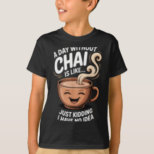 A Day Without Chai Funny Quote For Tea Lovers Casu T-Shirt
