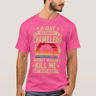 A Day Without Chameleon T-Shirt