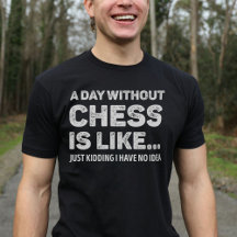 A Day Without Chess Is Like Funny