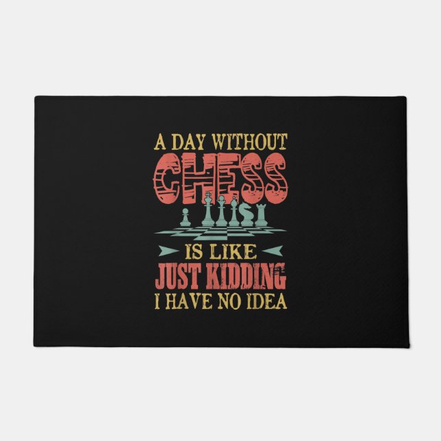 A Day Without Chess Is Like Just Kidding Doormat (Front)