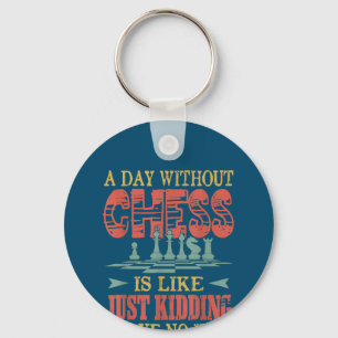 A Day Without Chess Is Like Just Kidding Key Ring