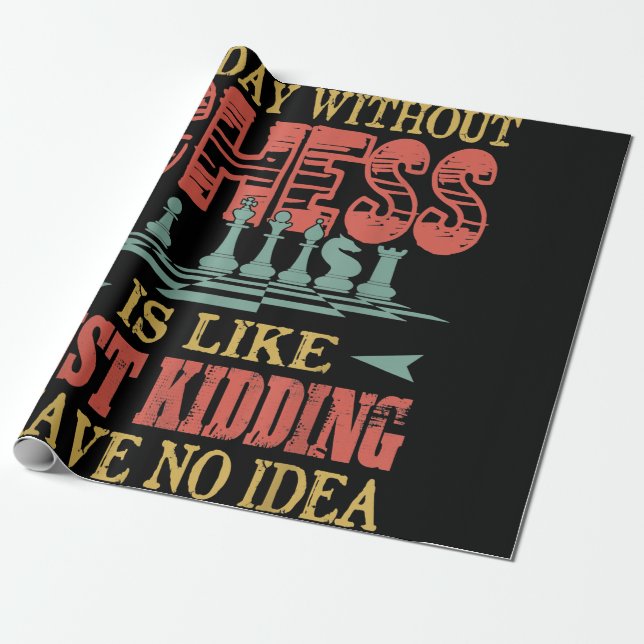 A Day Without Chess Is Like Just Kidding Wrapping Paper (Unrolled)
