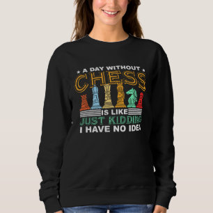 A Day Without Chess Retro Chess Piece Chess Sweatshirt