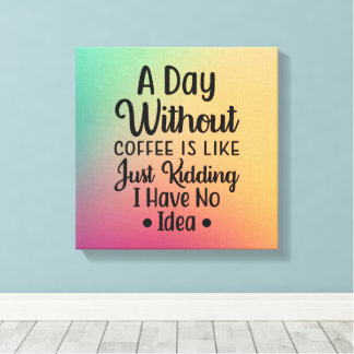 A day without coffee canvas print