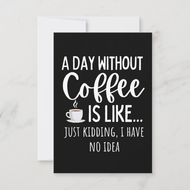 A Day Without Coffee Funny Coffee Lover Gift Card (Front)