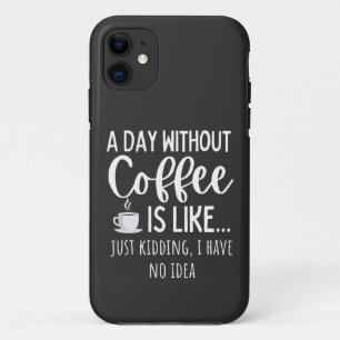 A Day Without Coffee Funny Coffee Lover Gift Case-Mate iPhone Case