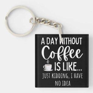 A Day Without Coffee Funny Coffee Lover Gift Key Ring