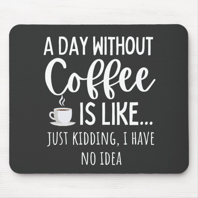 A Day Without Coffee Funny Coffee Lover Gift Mouse Pad (Front)