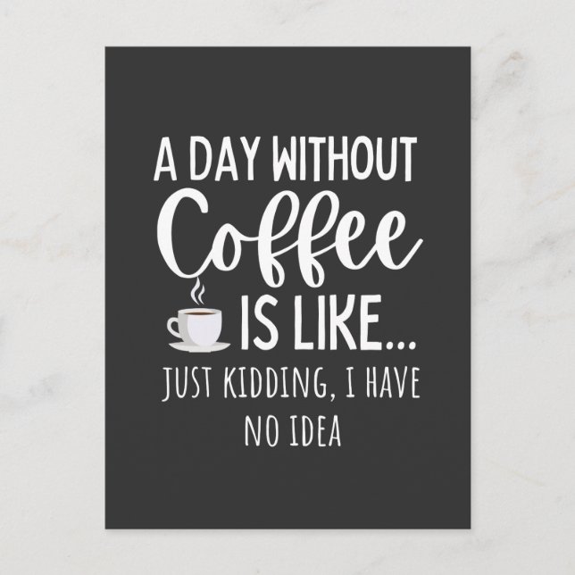 A Day Without Coffee Funny Coffee Lover Gift Postcard (Front)