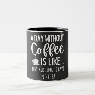 A Day Without Coffee Funny Coffee Lover Gift Two-Tone Coffee Mug