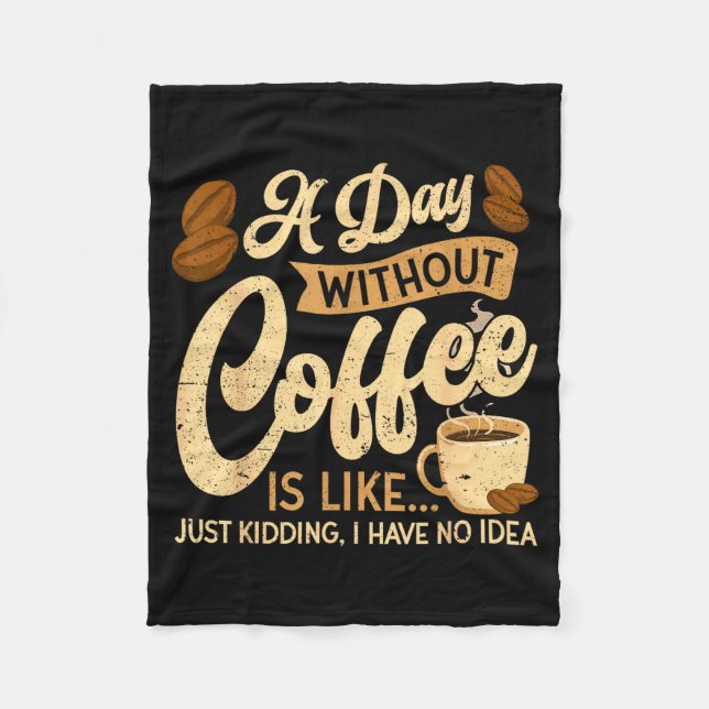 A Day Without Coffee Is Like - Coffee Lover Caffei Fleece Blanket (Front)