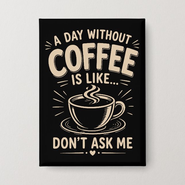 A day without coffee is like don't ask me (Front)