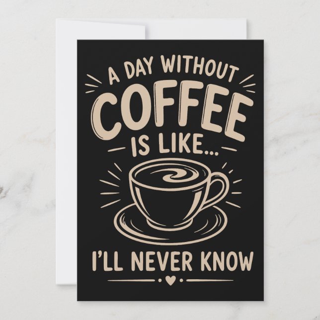 A day without coffee is like I'll never know Invitation (Front)