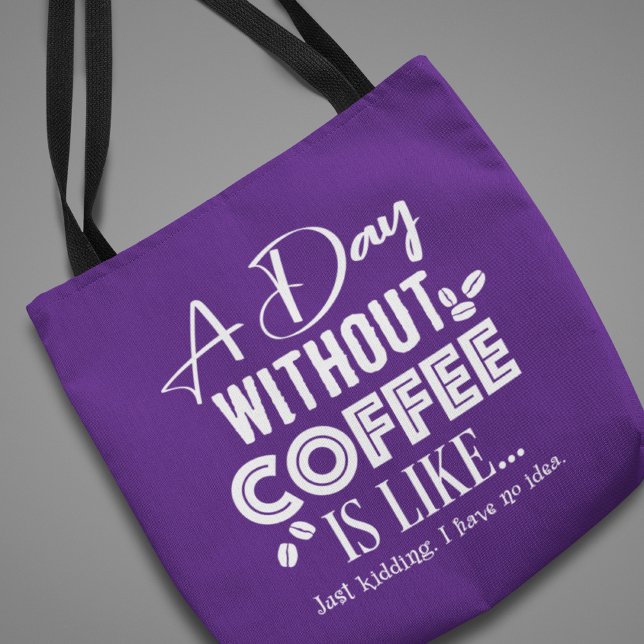 A Day Without Coffee Is Like... Print Tote Bag (Creator Uploaded)