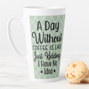 A DAY WITHOUT COFFEE LATTE MUG