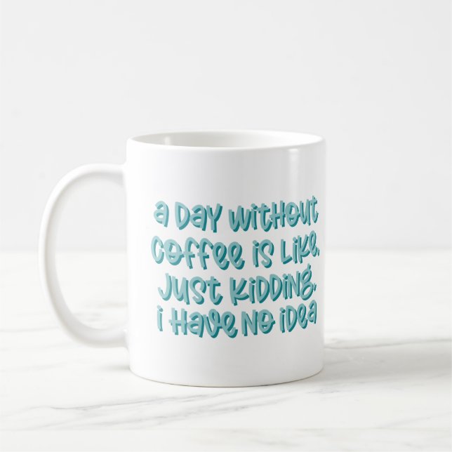 A Day Without Coffee Sarcastic Saying Mug (Left)