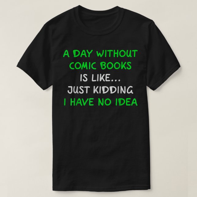 A Day Without Comic Books Funny No Idea Comic Book T-Shirt (Design Front)