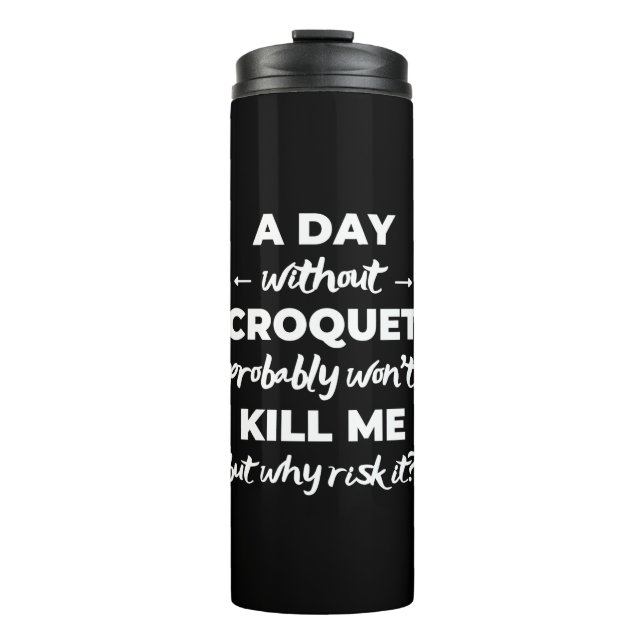 A day without croquet probably won't kill me. thermal tumbler (Front)