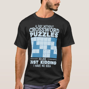 A day without Crossword Puzzles is like Crossword T-Shirt
