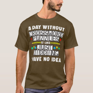 A Day Without Crossword Puzzles Is Like T-Shirt