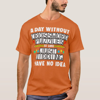 A Day Without Crossword Puzzles Is Like T-Shirt