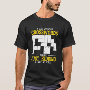 a day without crosswords word puzzle and crossword T-Shirt