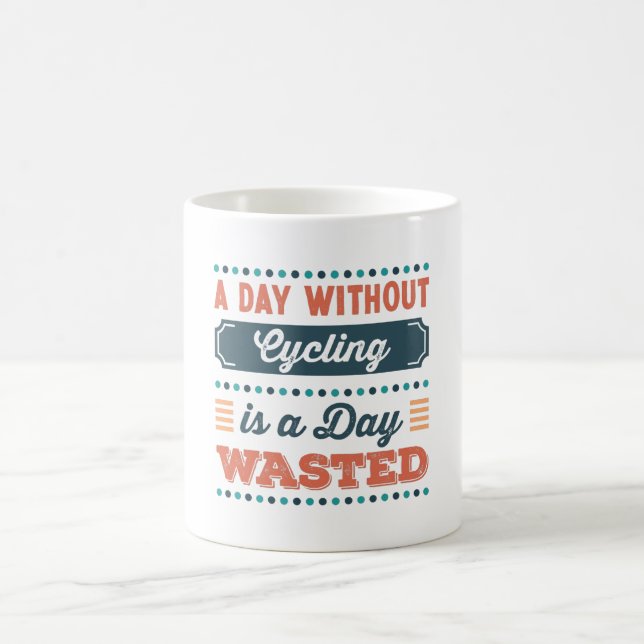 A Day without Cycling is a day wasted Coffee Mug (Center)