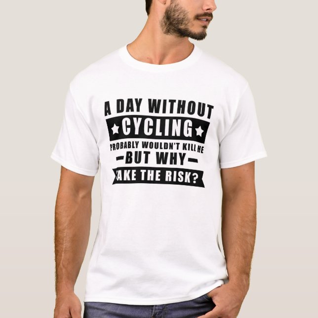 A day without Cycling wouldn't T-Shirt (Front)