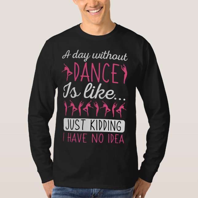 A Day Without Dancing Dance Teacher Instructor Cho T-Shirt (Front)